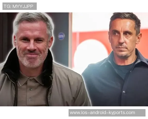 卡拉格幽默回应内维尔预测希望曼联新年进前四愿望成真